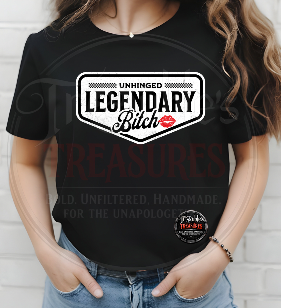 Unhinged Legendary Bitch Tee