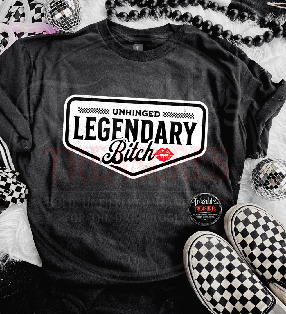 Unhinged Legendary Bitch Tee